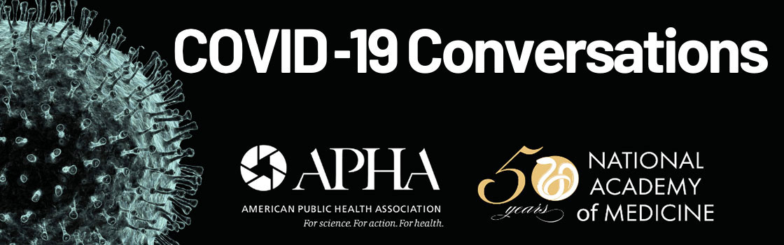 COVID-19 Conversations, logos, APHA and National Academy of Medicine